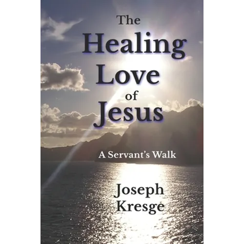 The Healing Love of Jesus: A Servant's Walk