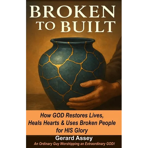 Broken to Built: How GOD Restores Lives, Heals Hearts & Uses Broken People for HIS Glory: #ChristianHealingAndRestoration #OvercomingBrokennessGod'sWa