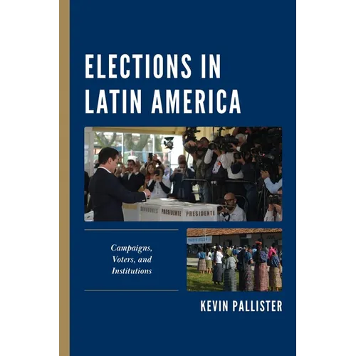 Elections in Latin America: Campaigns, Voters, and Institutions