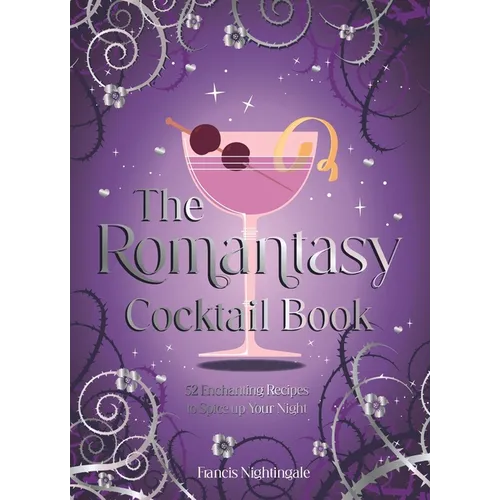 The Romantasy Cocktail Book: 52 Enchanting Recipes to Spice Up Your Night
