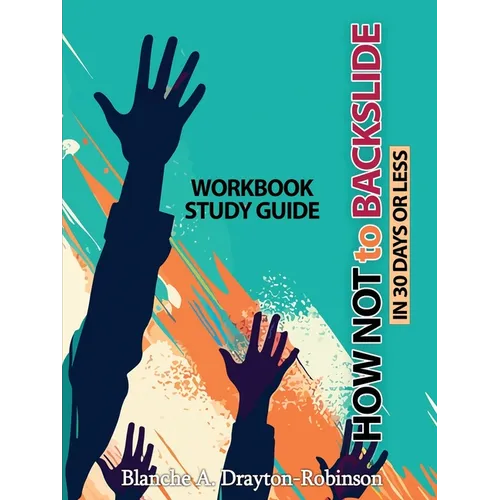 How Not to Backslide in 30 Days or Less - Workbook Study Guide