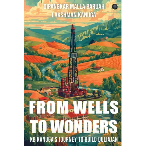 From Wells to Wonders - KB Kanuga's journey to build Duliajan