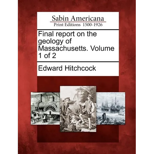 Final Report on the Geology of Massachusetts. Volume 1 of 2