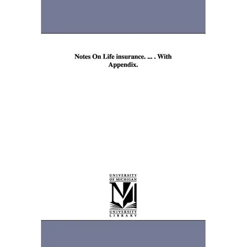 Notes On Life insurance. ... . With Appendix.