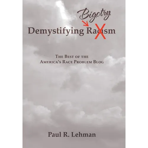 Demystifying Bigotry: The Best of the America's Race Problem Blog