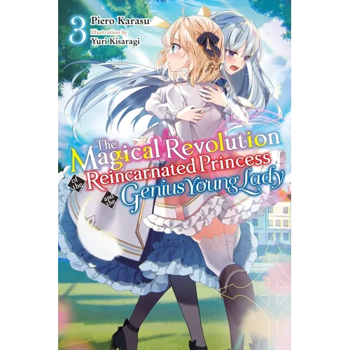 The Magical Revolution of the Reincarnated Princess and the Genius Young Lady, Vol. 3 (Novel): Volume 3