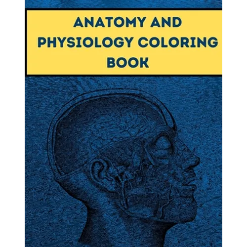 Anatomy and Physiology Coloring Book: The Human Body Guide Coloring Book For Kids and Adult Gift For Your children