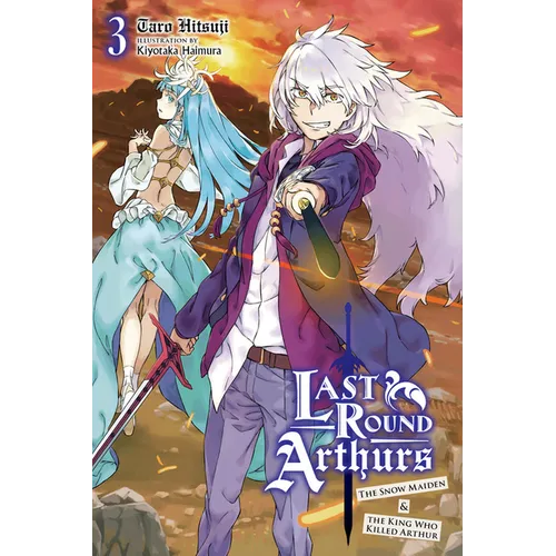 Last Round Arthurs, Vol. 3 (Light Novel): The Snow Maiden & the King Who Killed Arthur Volume 3