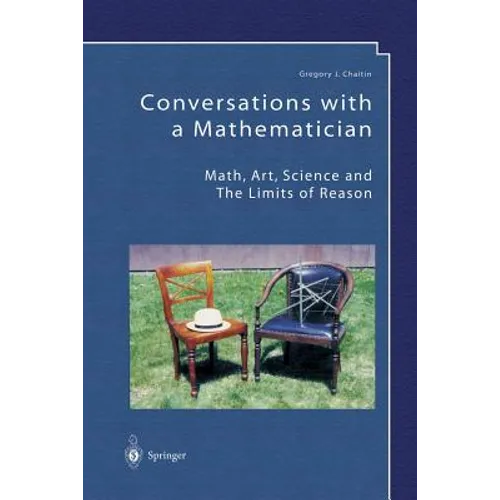 Conversations with a Mathematician: Math, Art, Science and the Limits of Reason