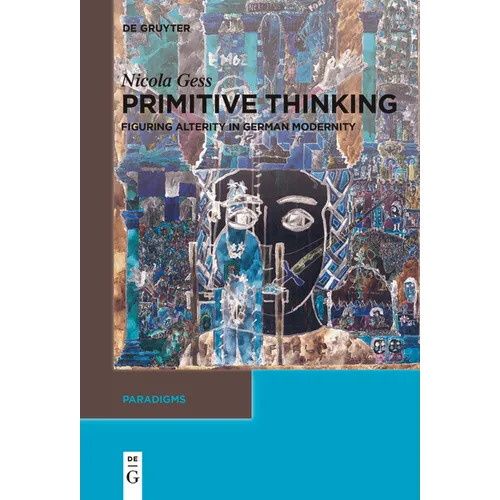 Primitive Thinking: Figuring Alterity in German Modernity