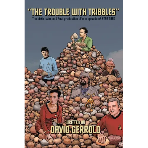 The Trouble With Tribbles: The Birth, Sale, and Final Production of One Episode of Star Trek