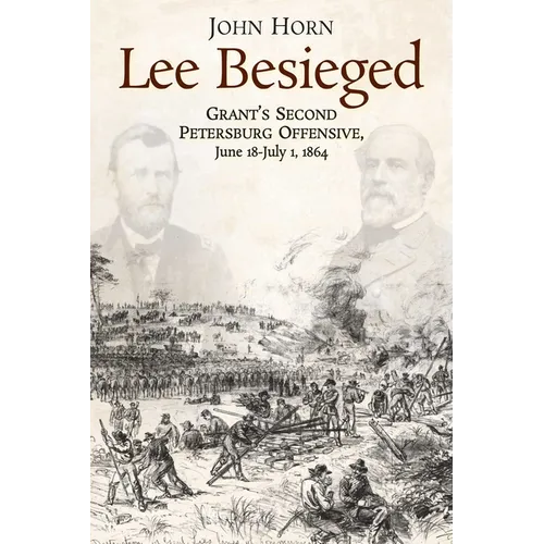 Lee Besieged: Grant's Second Petersburg Offensive, June 18-July 1, 1864