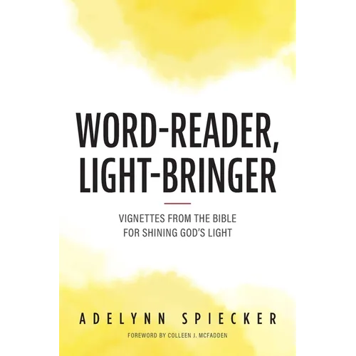 Word-Reader, Light-Bringer: Vignettes from the Bible for Shining God's Light
