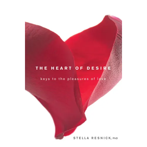 The Heart of Desire: Keys to the Pleasures of Love
