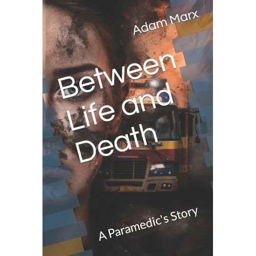 Between Life and Death: A Paramedic's Story