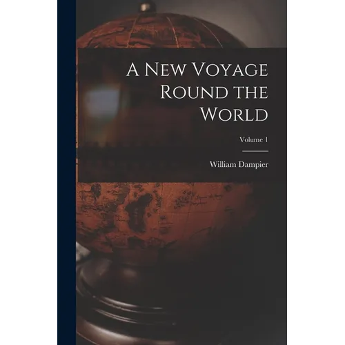 A New Voyage Round the World; Volume 1