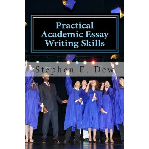 Practical Academic Essay Writing Skills: An International ESL Students English Essay Writing Book