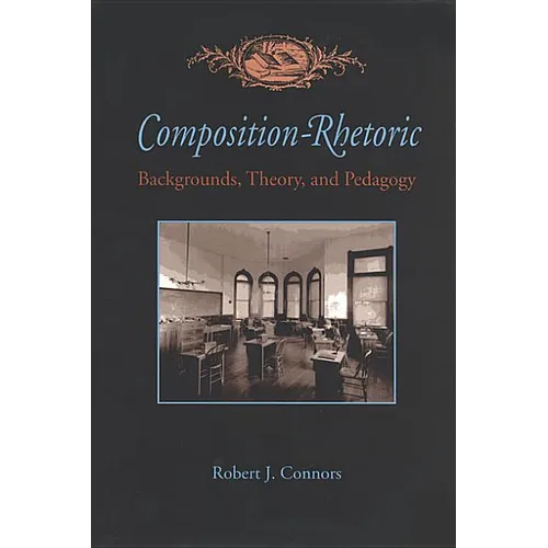 Composition-Rhetoric: Backgrounds, Theory, and Pedagogy