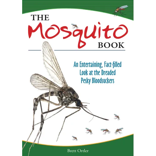 The Mosquito Book: An Entertaining, Fact-Filled Look at the Dreaded Pesky Bloodsuckers