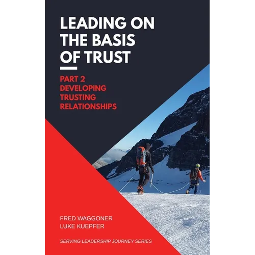 Leading on the Basis of Trust: Part 2: Developing Trusting Relationships
