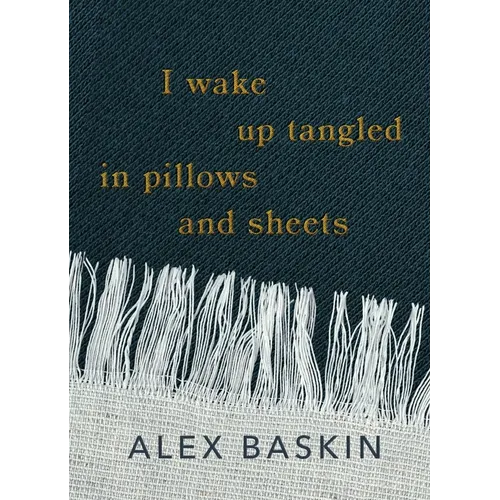 I wake up tangled in pillows and sheets