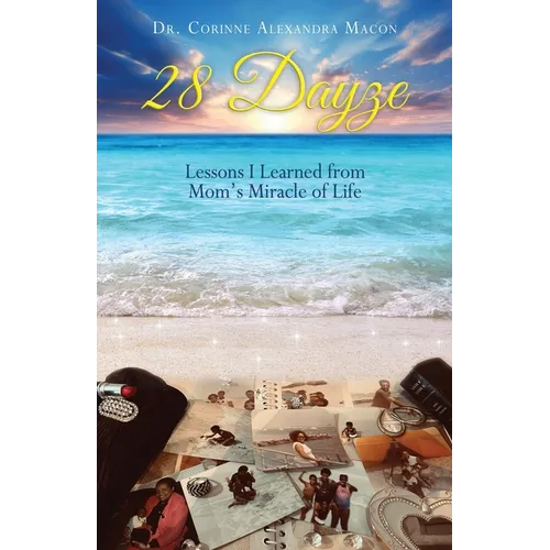 28 Dayze: Lessons I Learned from Mom's Miracle of Life