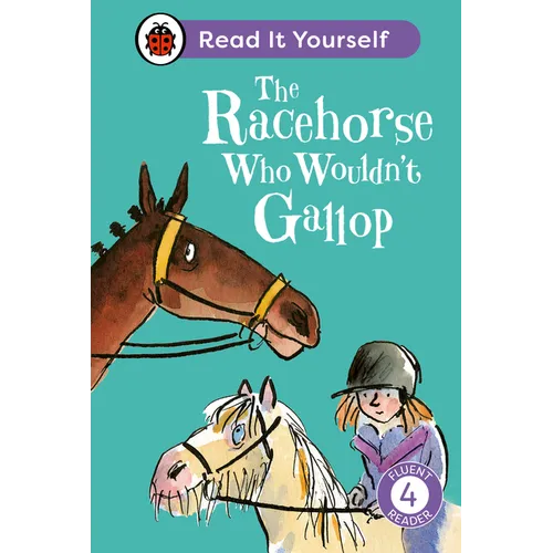 The Racehorse Who Wouldn't Gallop: Read It Yourself - Level 4 Fluent Reader