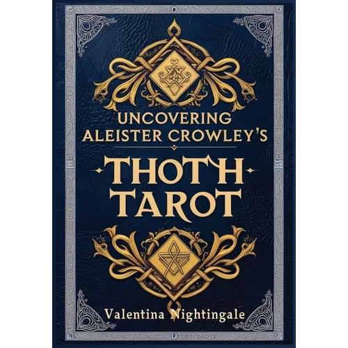 Uncovering Aleister Crowley's Thoth Tarot
