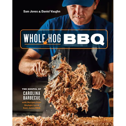 Whole Hog BBQ: The Gospel of Carolina Barbecue with Recipes from Skylight Inn and Sam Jones Bbq[a Cookbook]