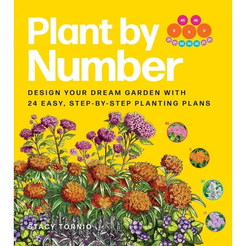 Plant by Number: Design Your Dream Garden with 24 Easy, Step-By-Step Planting Plans