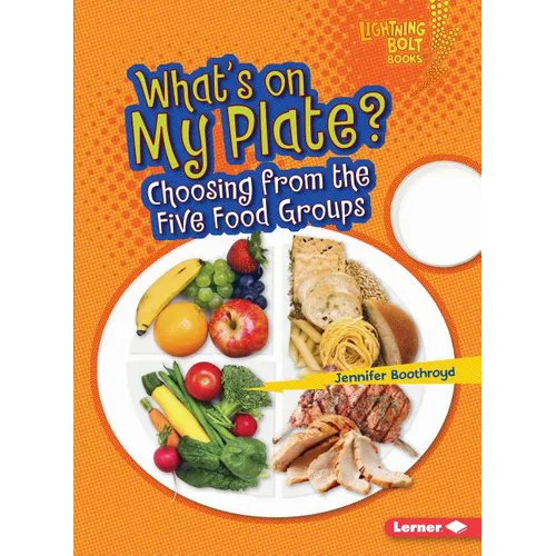 What's on My Plate?: Choosing from the Five Food Groups