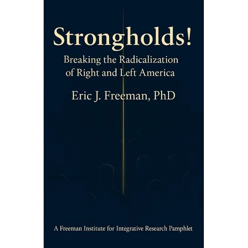 Strongholds: Breaking the Radicalization of Right & Left America: A Framework for Understanding and Addressing Political Extremism