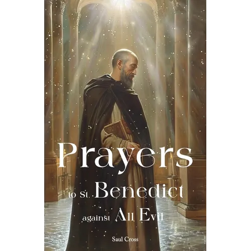 Prayers to St. Benedict Against All Evil