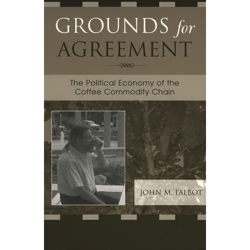Grounds for Agreement: The Political Economy of the Coffee Commodity Chain