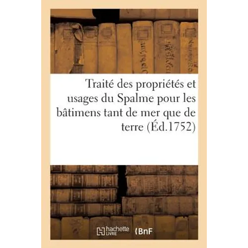 Traité des propriétés et usages du Spalme pour les bâtimens tant de mer que de terre: avec un mémoire instructif sur la manière de s'en servir, tarif
