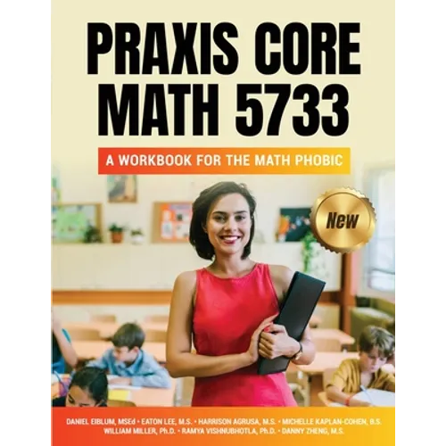Praxis Core Math 5733: A Workbook for the Math Phobic