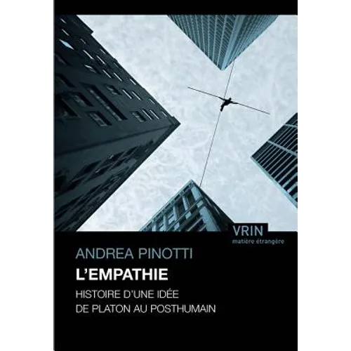L'Empathie: Histoire d'Une Idee de Platon Au Posthumain