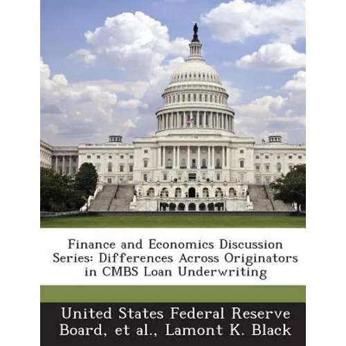 Finance and Economics Discussion Series: Differences Across Originators in Cmbs Loan Underwriting