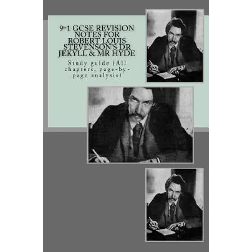 9-1 GCSE REVISION NOTES for ROBERT LOUIS STEVENSON?S DR JEKYLL & MR HYDE: Study guide (All chapters, page-by-page analysis)