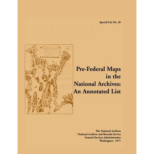 Special List No. 26: Pre-Federal Maps in the National Archives: An Annotated List