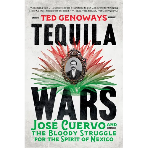 Tequila Wars: José Cuervo and the Bloody Struggle for the Spirit of Mexico