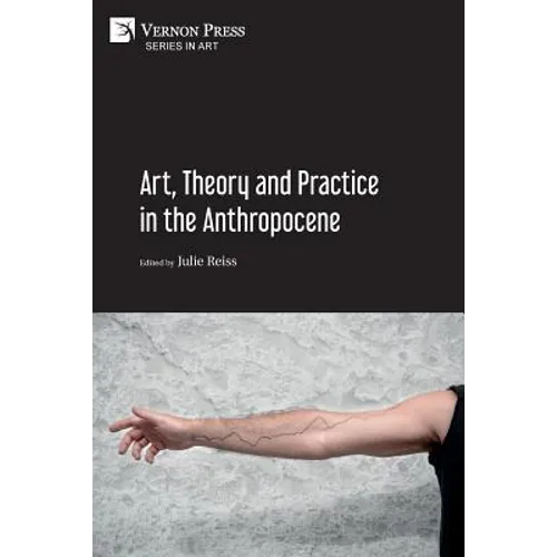 Art, Theory and Practice in the Anthropocene [Paperback, Premium Color]