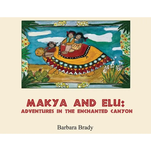 Makya and Elu: Adventures in the enchanted canyon: Adventures in the enchanted canyon