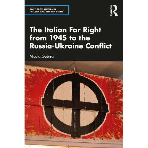 The Italian Far Right from 1945 to the Russia-Ukraine Conflict