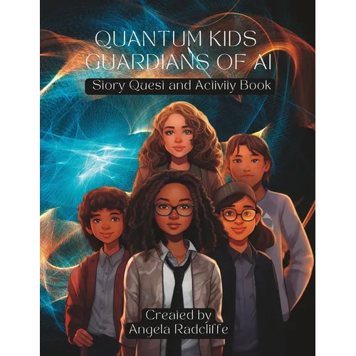 Quantum Kids Guardians of AI: Story Quest and Activity Book