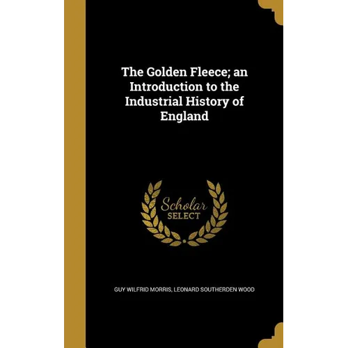 The Golden Fleece; an Introduction to the Industrial History of England