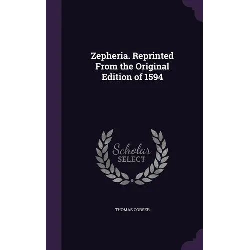 Zepheria. Reprinted From the Original Edition of 1594