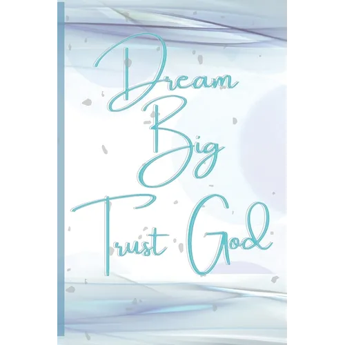 Dream Big, Trust God