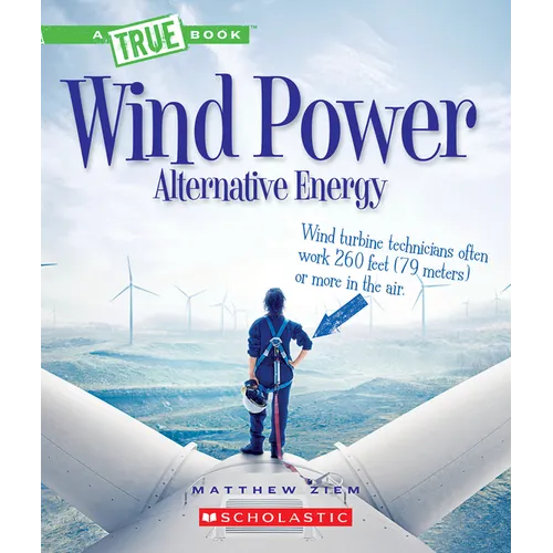 Wind Power: Sailboats, Windmills, and Wind Turbines (a True Book: Alternative Energy)