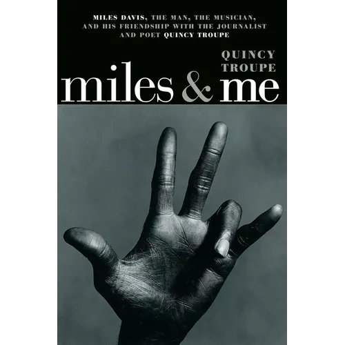 Miles & Me: Miles Davis, the Man, the Musician, and His Friendship with the Journalist and Poet Quincy Troupe